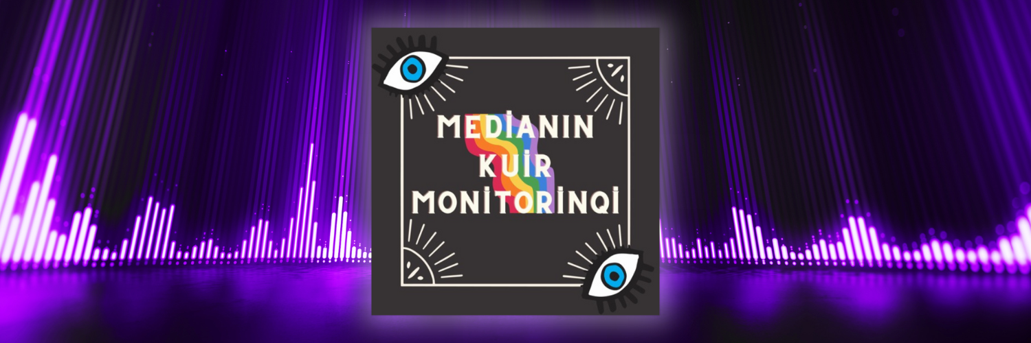 Medianın Kuir Monitorinqi | Leyla Həsənova
